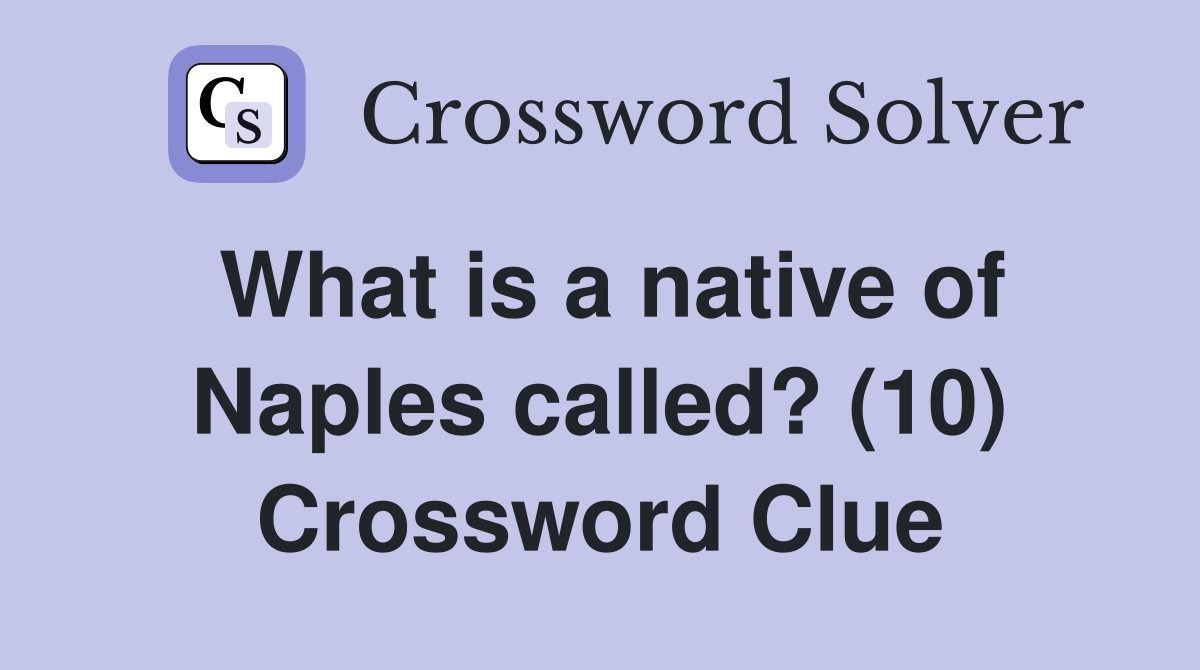 What is a native of Naples called? (10) Crossword Clue