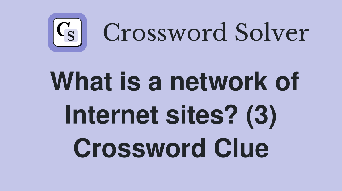 What is a network of Internet sites? (3) Crossword Clue