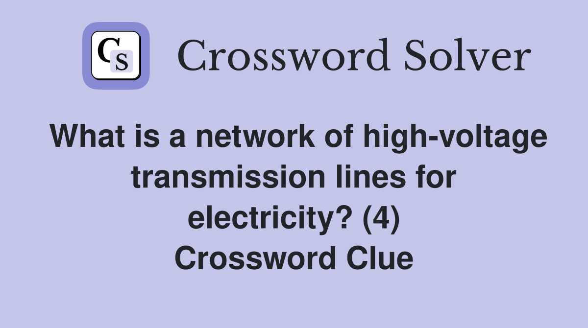 What is a network of high-voltage transmission lines for electricity? (4) Crossword Clue