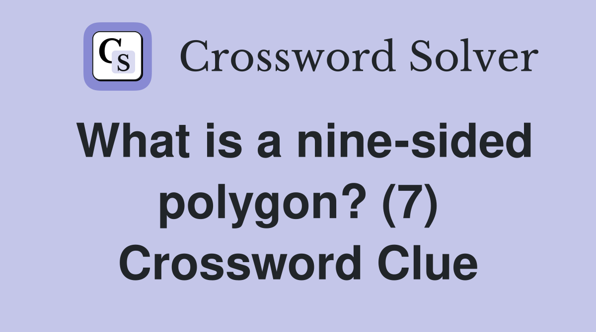 What is a nine-sided polygon? (7) Crossword Clue