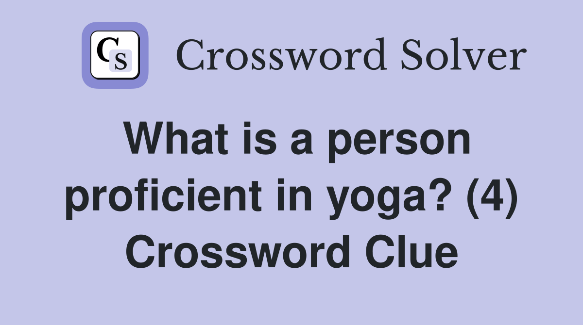 What is a person proficient in yoga? (4) Crossword Clue