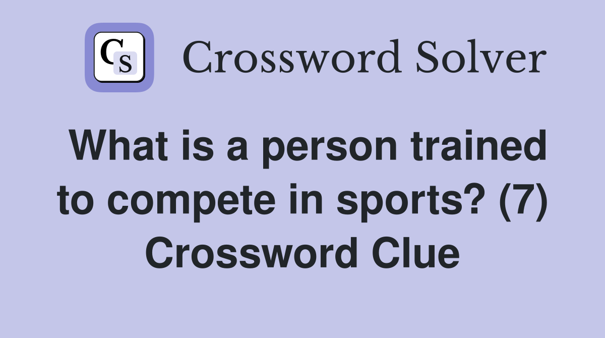 What is a person trained to compete in sports? (7) Crossword Clue