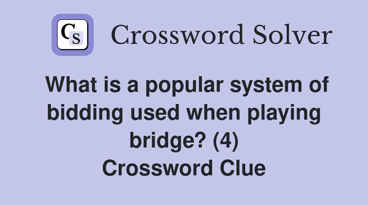 What is a popular system of bidding used when playing bridge? (4) Crossword Clue
