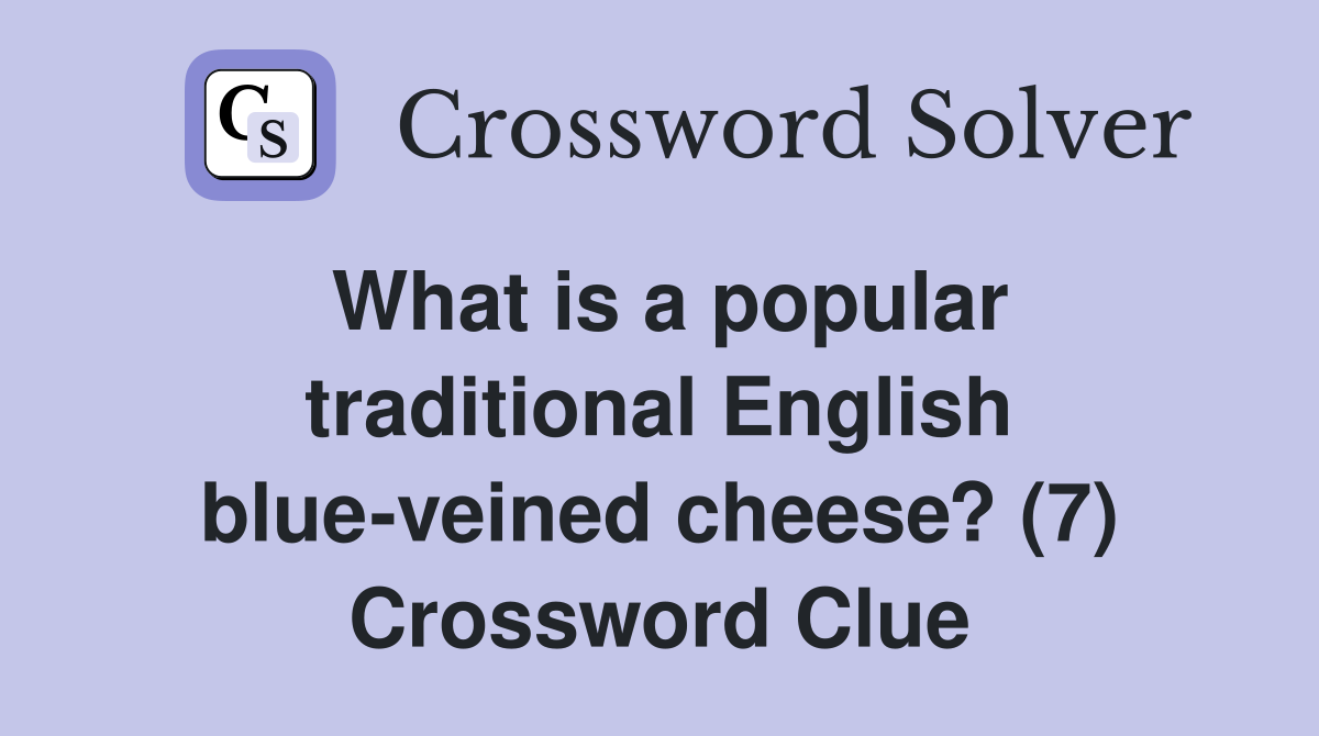 What is a popular traditional English blue-veined cheese? (7) Crossword Clue