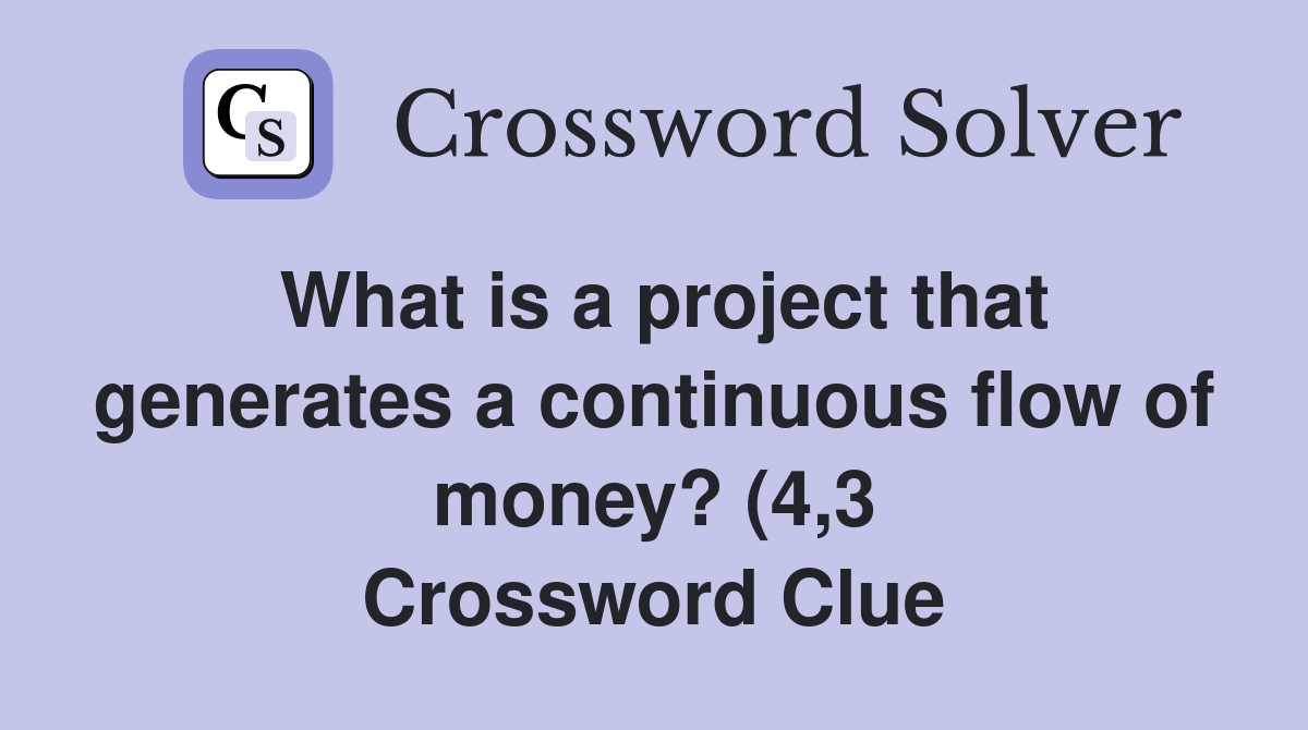What is a project that generates a continuous flow of money? (4 3 What is a project that generates a continuous flow of money? (4 3