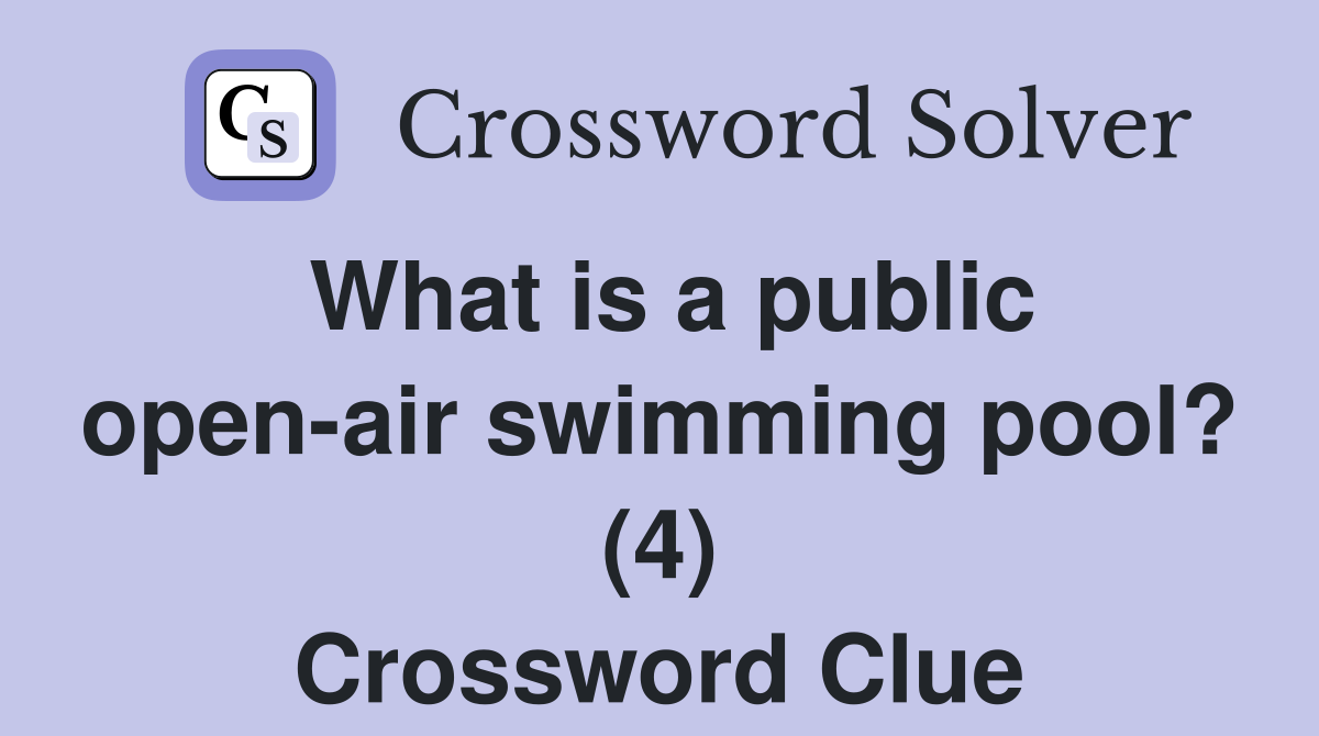 What is a public open-air swimming pool? (4) Crossword Clue