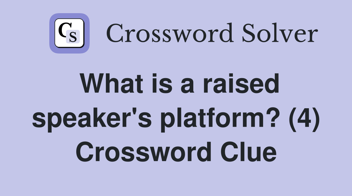 What is a raised speaker's platform? (4) Crossword Clue