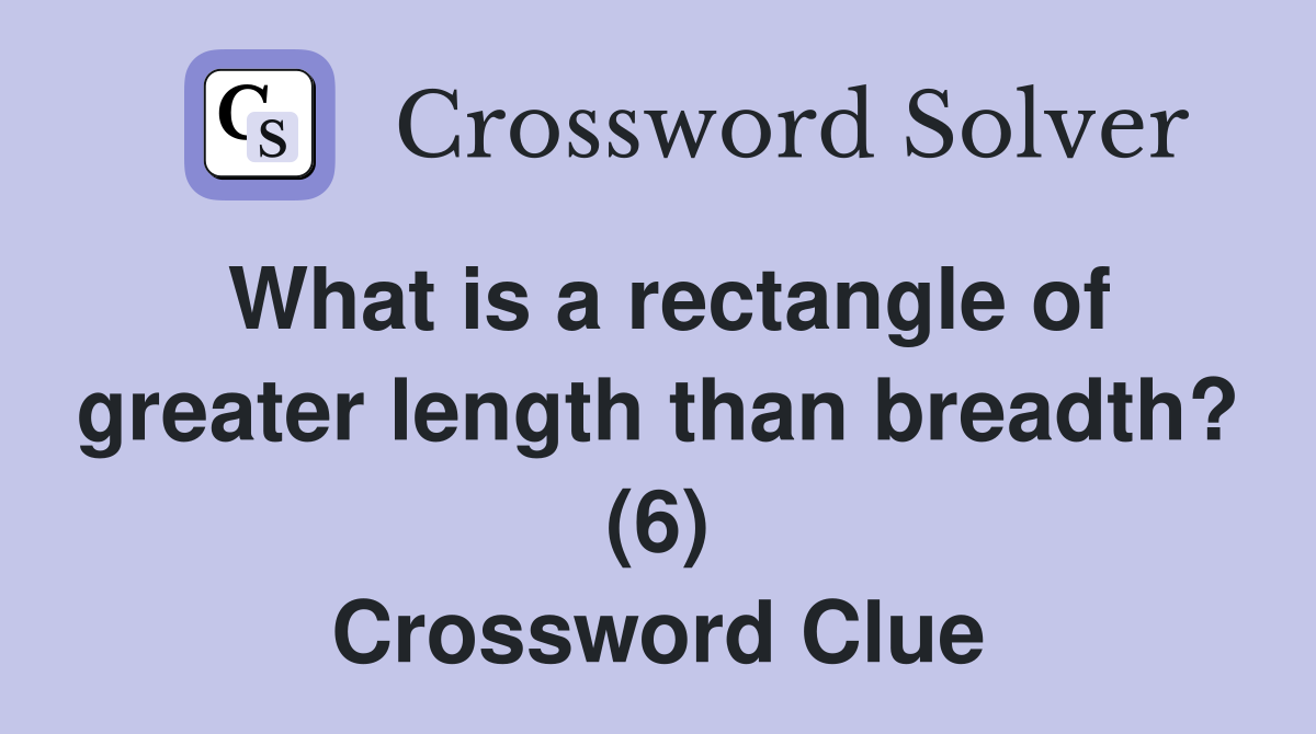 What is a rectangle of greater length than breadth? (6) Crossword Clue