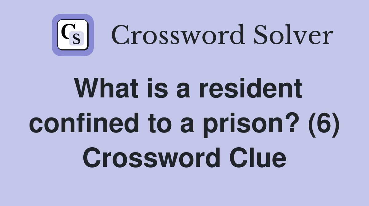 What is a resident confined to a prison? (6) Crossword Clue
