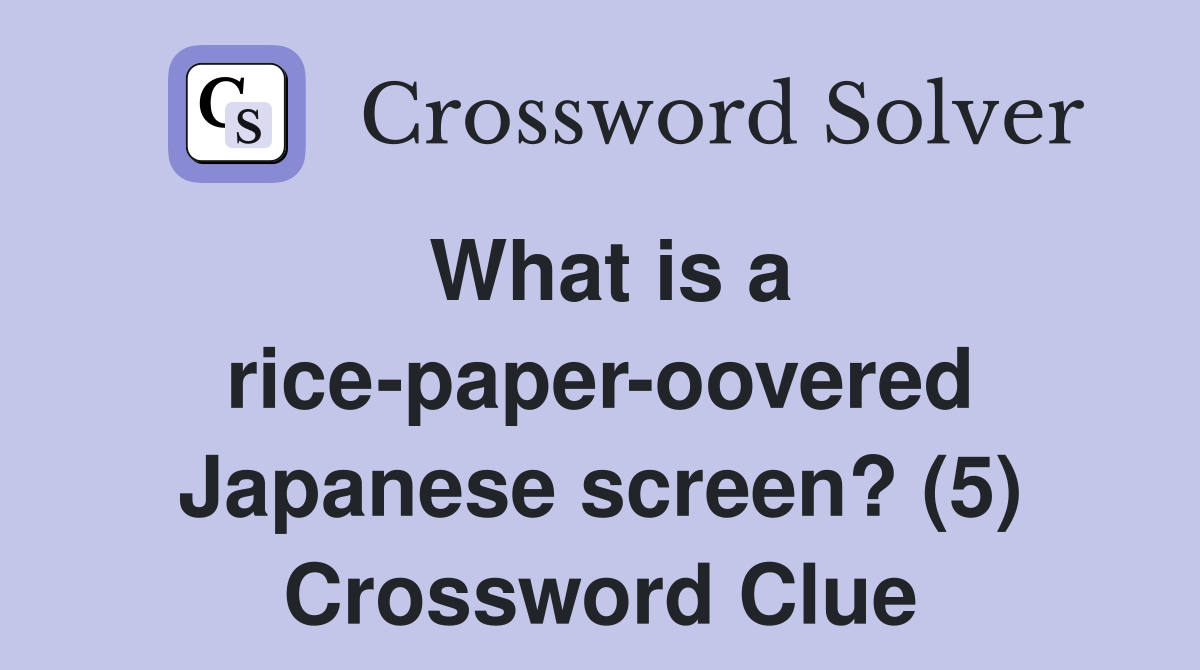 What is a rice-paper-oovered Japanese screen? (5) Crossword Clue