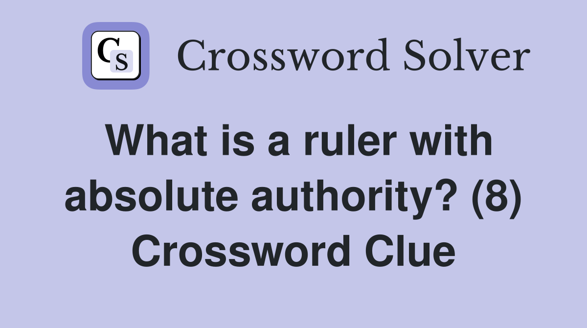 What is a ruler with absolute authority? (8) Crossword Clue