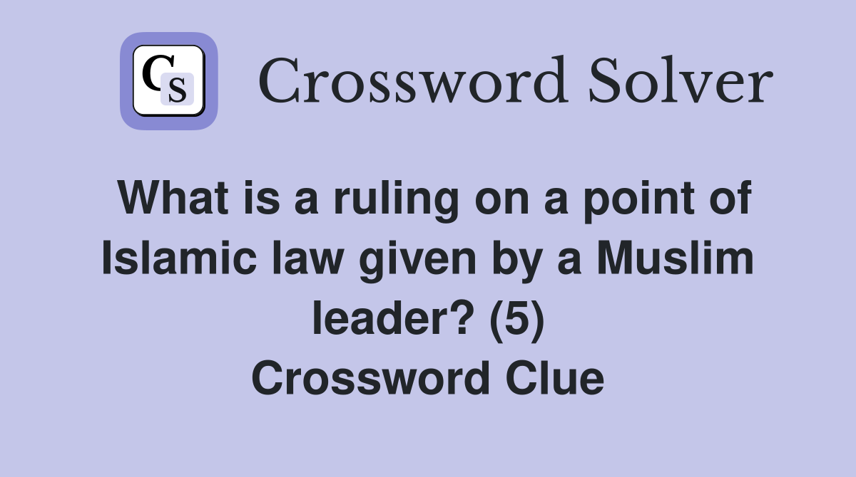 What is a ruling on a point of Islamic law given by a Muslim leader? (5) Crossword Clue