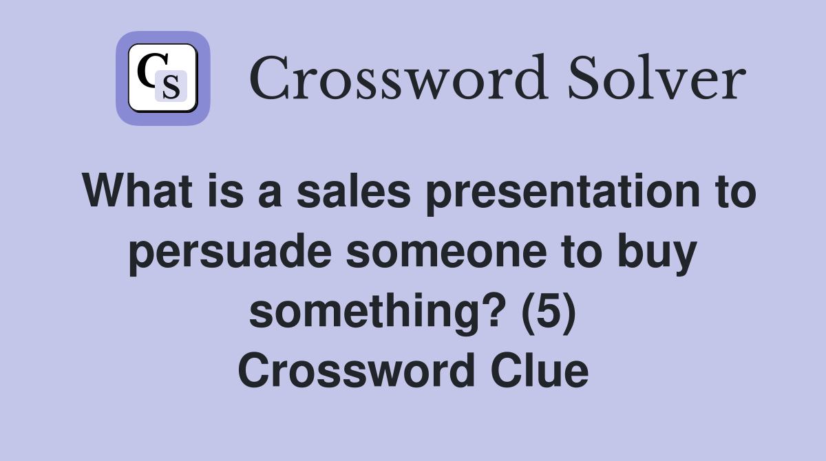 What is a sales presentation to persuade someone to buy something? (5) Crossword Clue