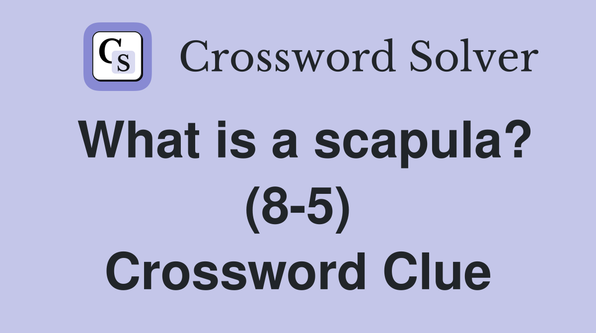 What is a scapula? (8-5) Crossword Clue