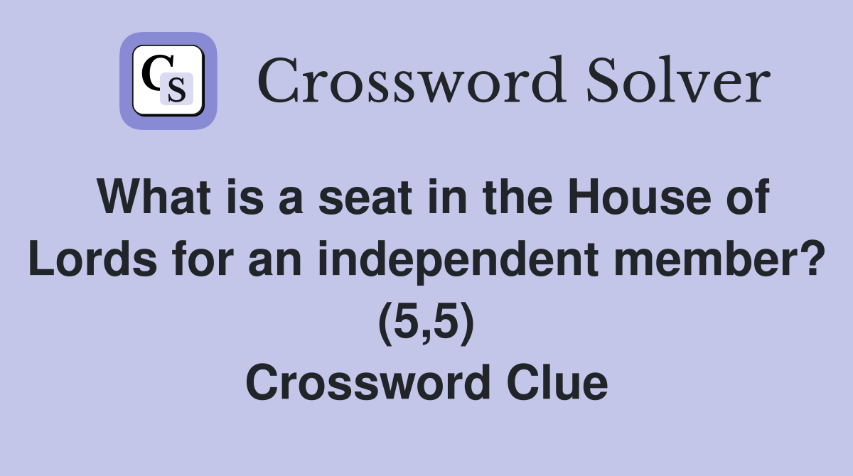 What is a seat in the House of Lords for an independent member? (5,5) Crossword Clue