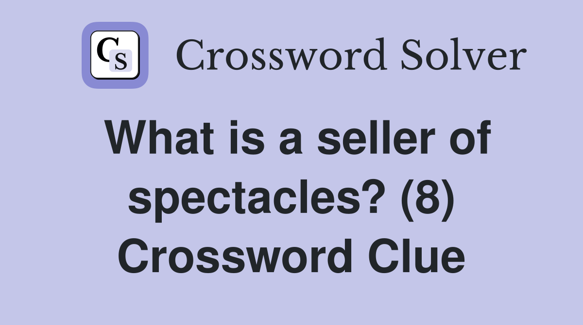 What is a seller of spectacles? (8) Crossword Clue