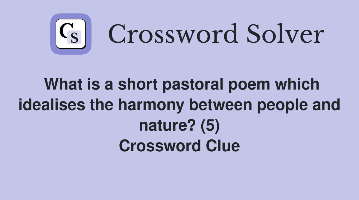 What is a short pastoral poem which idealises the harmony between