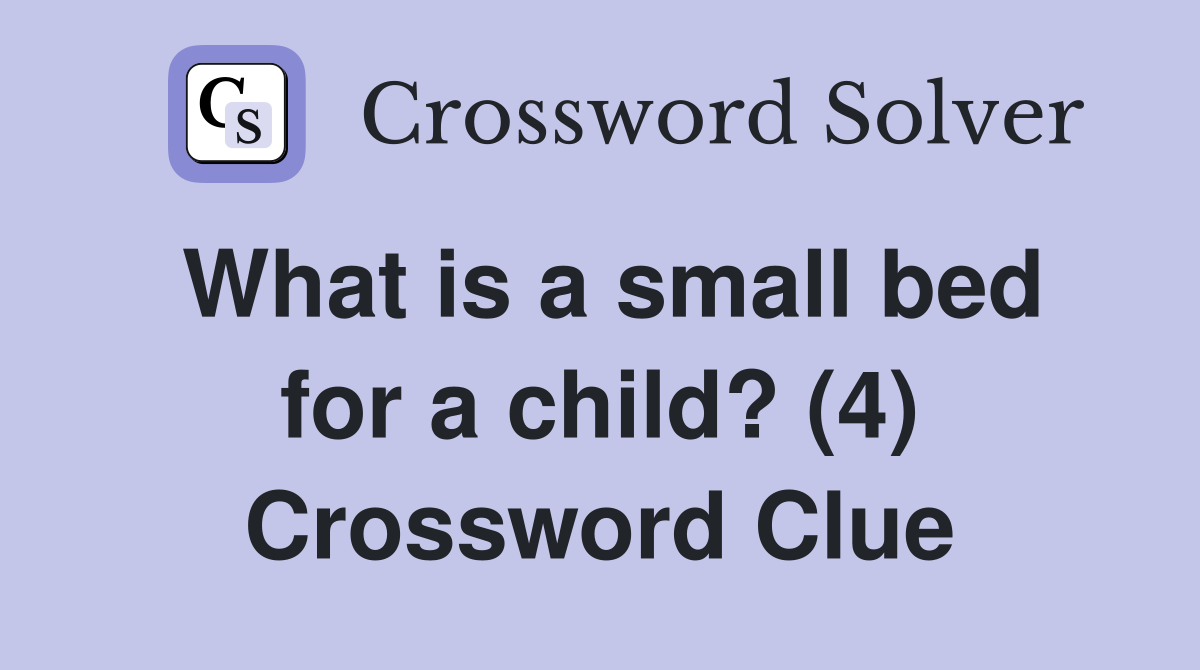 What is a small bed for a child? (4) Crossword Clue