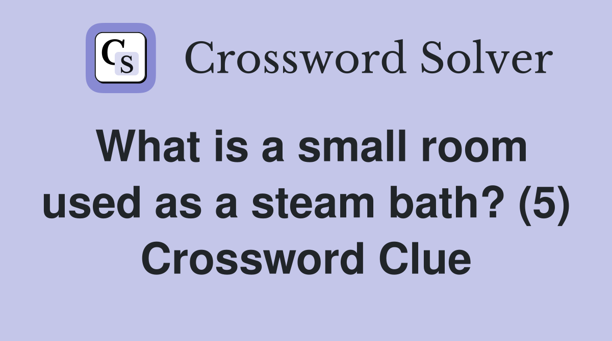 What is a small room used as a steam bath? (5) Crossword Clue