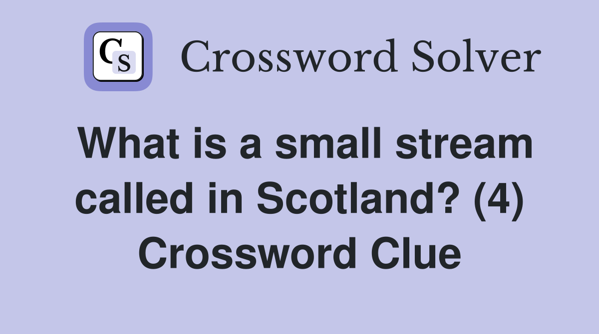 What is a small stream called in Scotland? (4) Crossword Clue