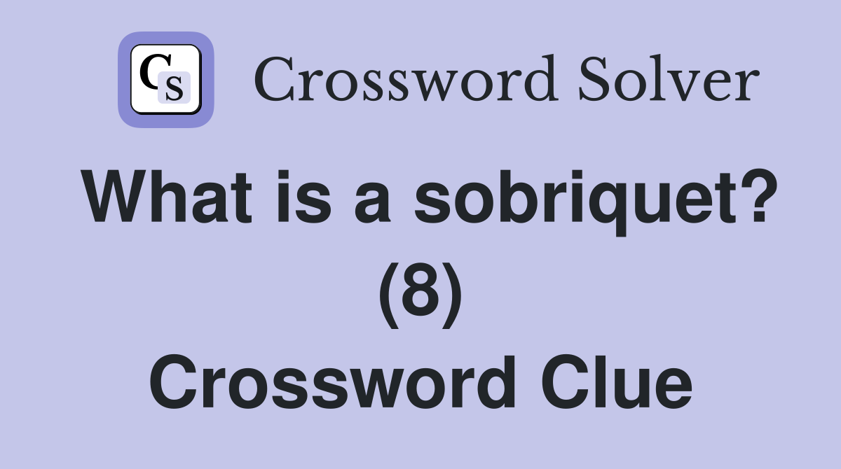 What is a sobriquet? (8) Crossword Clue