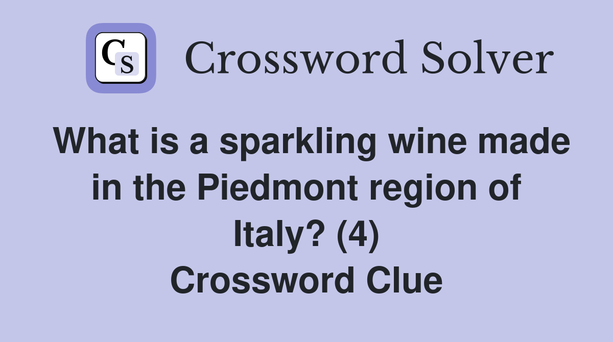 What is a sparkling wine made in the Piedmont region of Italy? (4) Crossword Clue