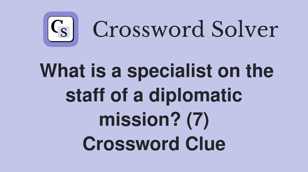 What is a specialist on the staff of a diplomatic mission? (7) Crossword Clue