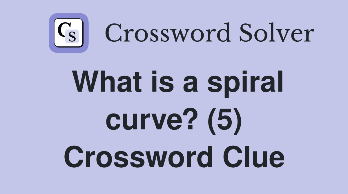 What is a spiral curve? (5) Crossword Clue