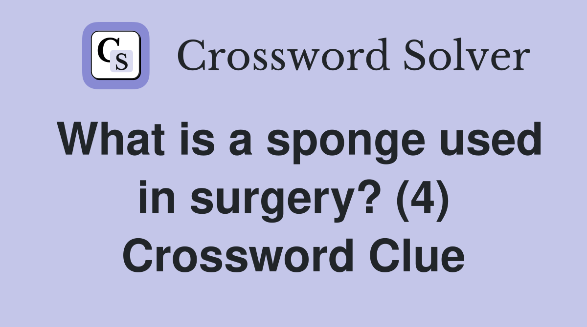 What is a sponge used in surgery? (4) Crossword Clue