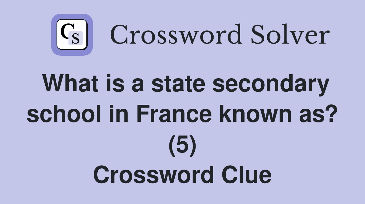 What is a state secondary school in France known as? (5) Crossword Clue
