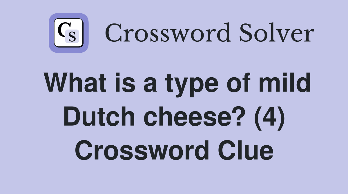 What is a type of mild Dutch cheese? (4) Crossword Clue