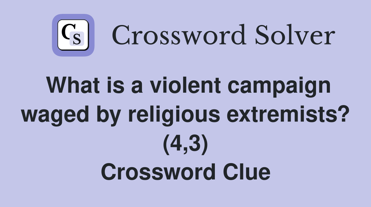What is a violent campaign waged by religious extremists? (4,3) Crossword Clue