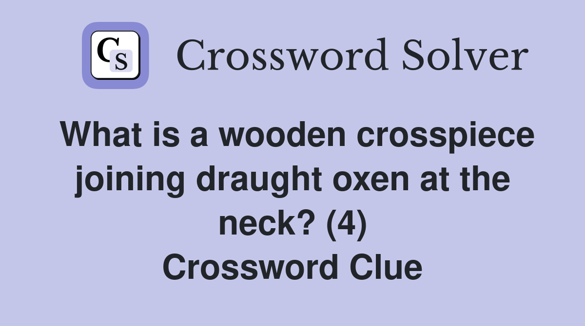 What is a wooden crosspiece joining draught oxen at the neck? (4) Crossword Clue