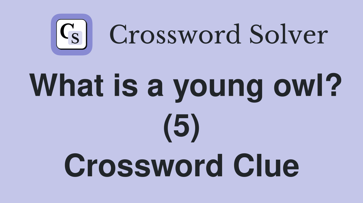 What is a young owl? (5) Crossword Clue