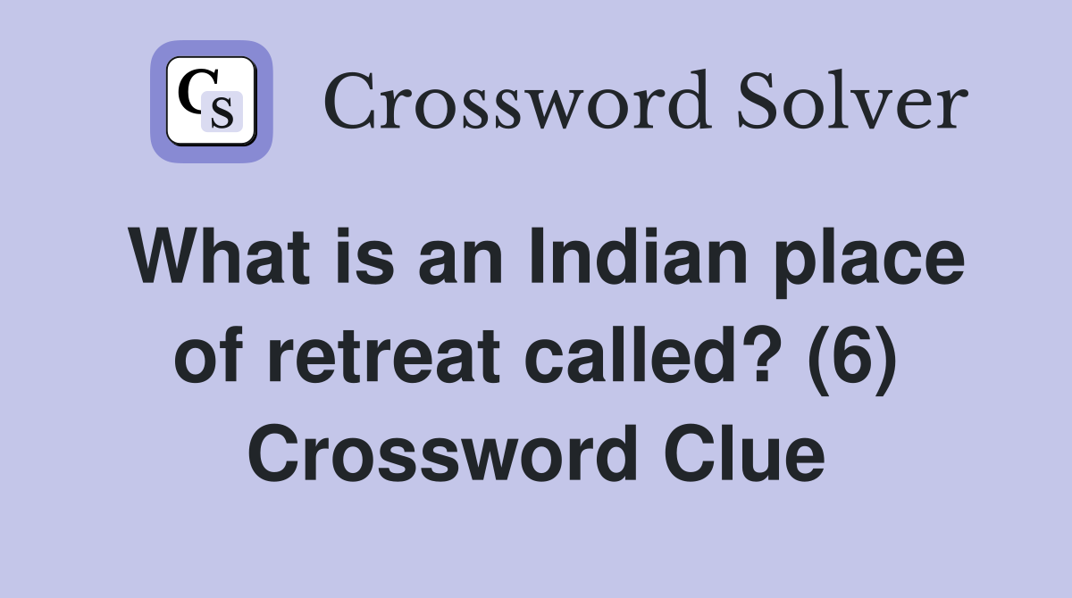 What is an Indian place of retreat called? (6) Crossword Clue