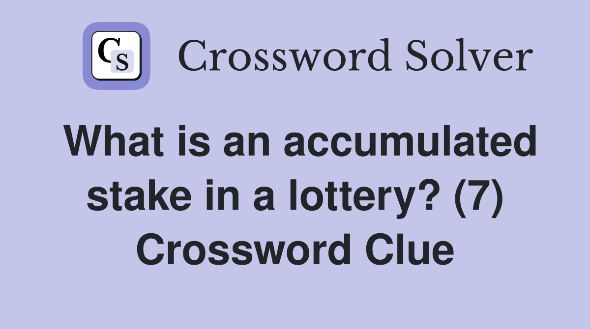 What is an accumulated stake in a lottery? (7) Crossword Clue