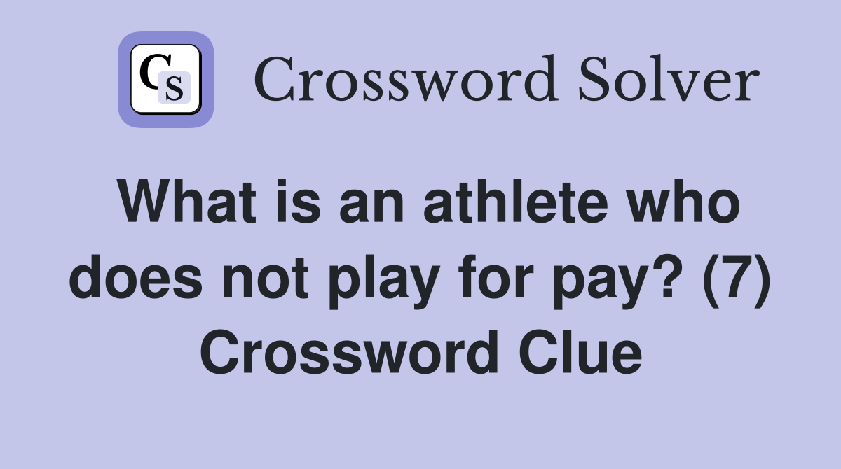 What is an athlete who does not play for pay? (7) Crossword Clue