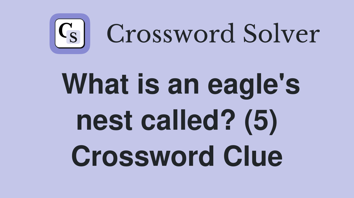 What is an eagle's nest called? (5) Crossword Clue