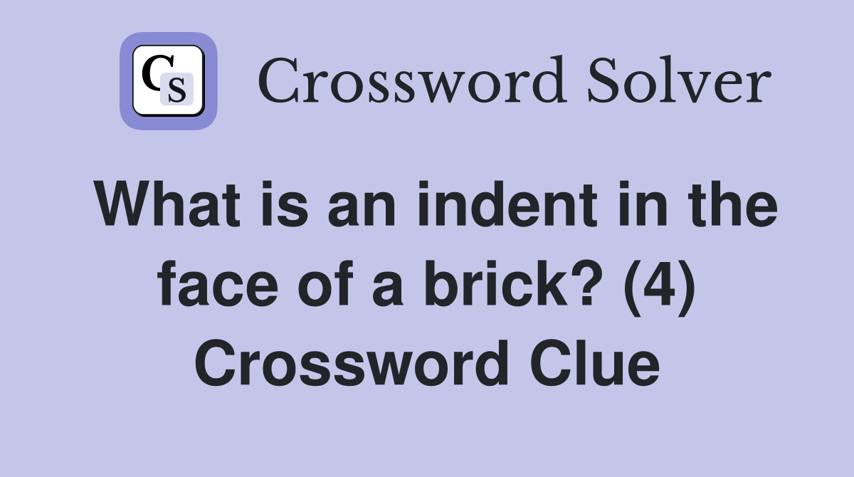 What is an indent in the face of a brick? (4) Crossword Clue