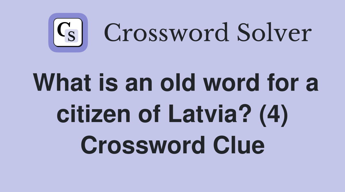 What is an old word for a citizen of Latvia? (4) Crossword Clue