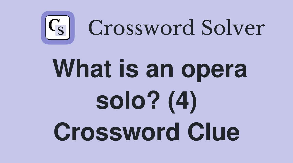 What is an opera solo? (4) Crossword Clue
