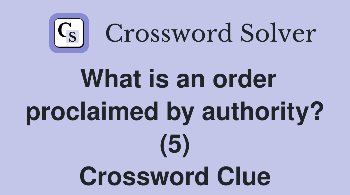 What is an order proclaimed by authority? (5) Crossword Clue