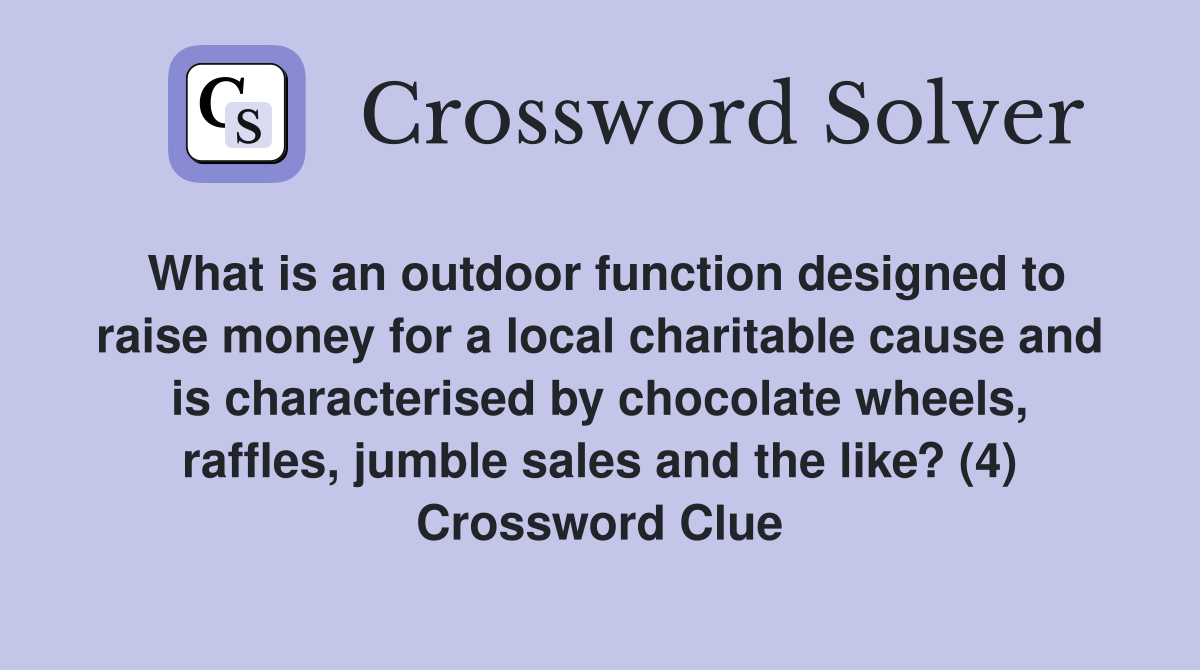 What is an outdoor function designed to raise money for a local charitable cause and is characterised by chocolate wheels, raffles, jumble sales and the like? (4) Crossword Clue