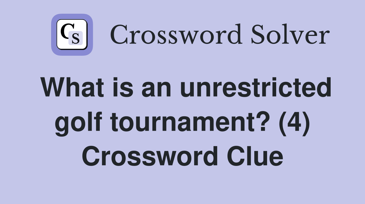 What is an unrestricted golf tournament? (4) Crossword Clue