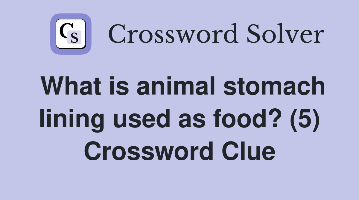 What is animal stomach lining used as food? (5) Crossword Clue