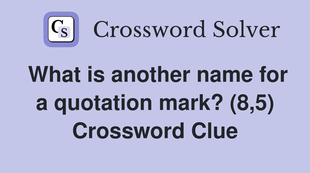 What is another name for a quotation mark? (8,5) Crossword Clue