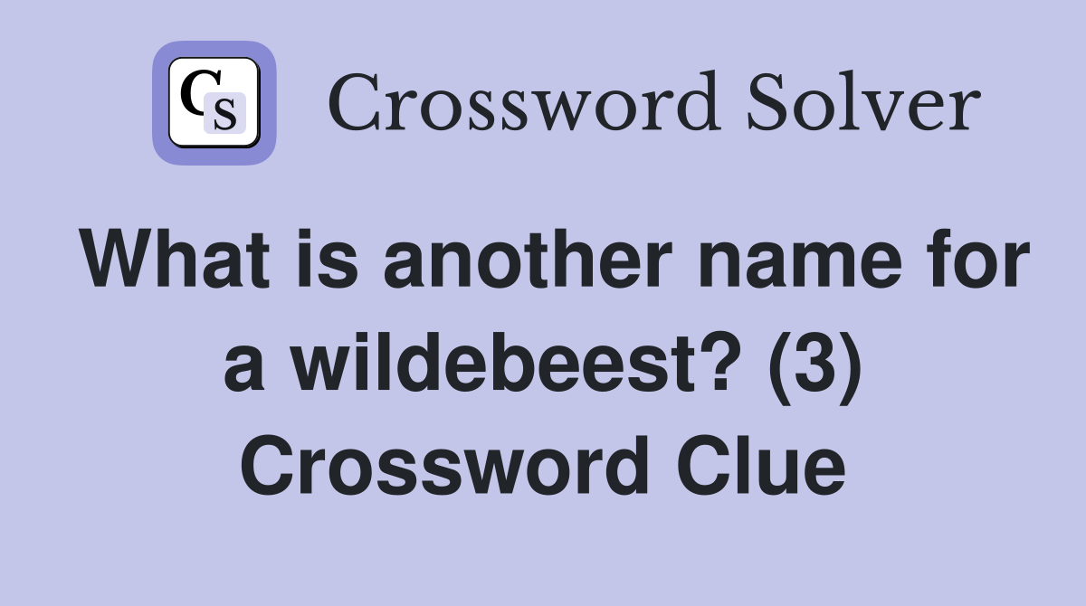What is another name for a wildebeest? (3) Crossword Clue