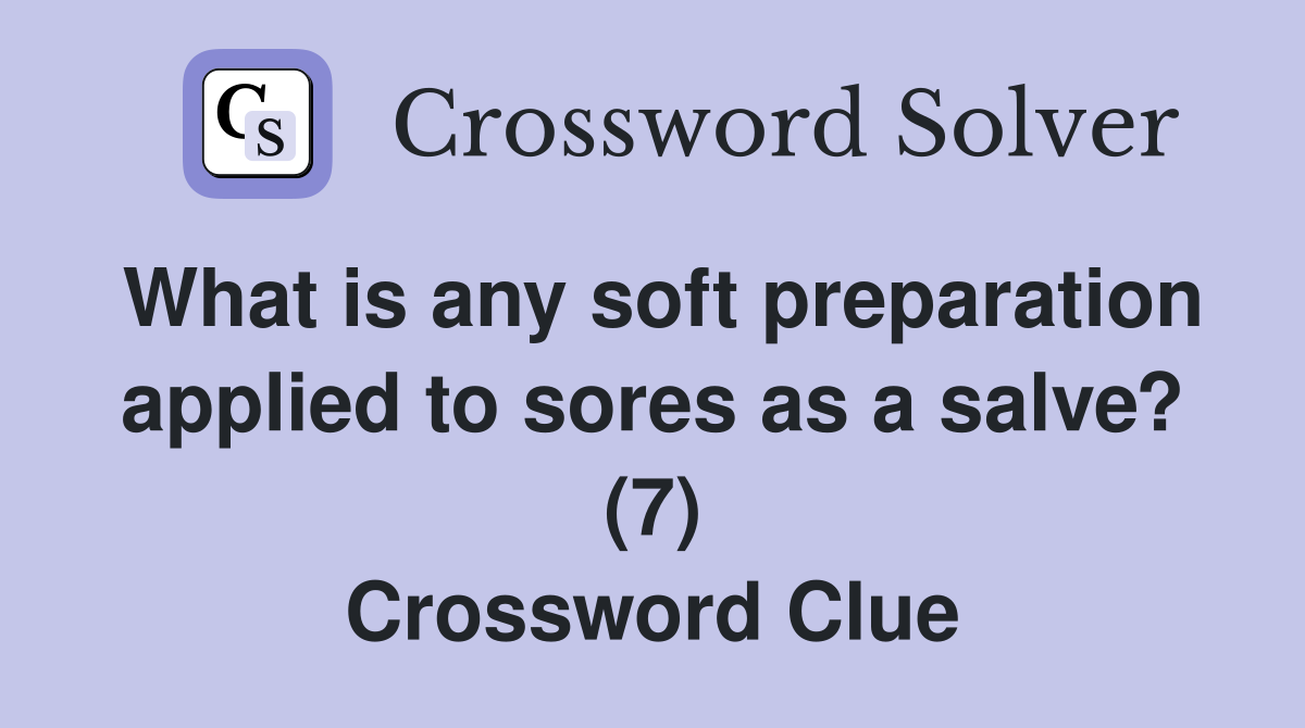 What is any soft preparation applied to sores as a salve? (7) Crossword Clue