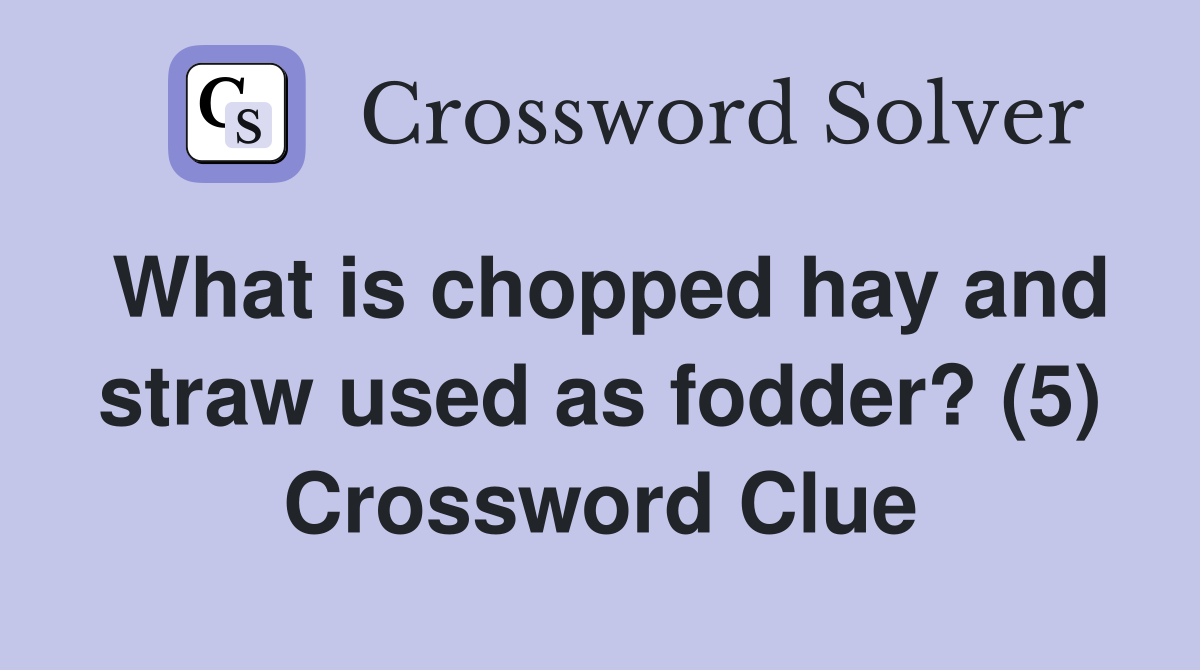What is chopped hay and straw used as fodder? (5) Crossword Clue
