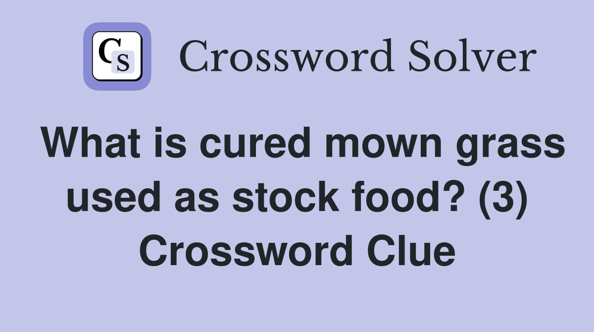 What is cured mown grass used as stock food? (3) Crossword Clue